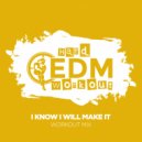 Hard EDM Workout - I Know I Will Make It (Workout Mix Edit 140 bpm)