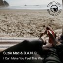 Suzie Mac & B.A.N.G! - I Can Make You Feel This Way