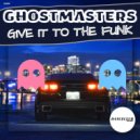 GhostMasters - Give It To The Funk