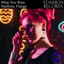 Stashion, Flanga - What You Want (Radio Edit)