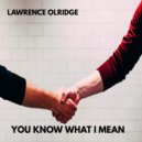 Lawrence Olridge - YOU KNOW WHAT I MEAN (Original Mix)