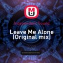 Independent Sound - Leave Me Alone