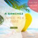 A-SancheZ - Dance MiX 2022