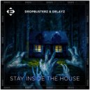 Dropbusterz, Delayz - Stay Inside The House