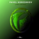 Pavel Koreshkov - Lose Control