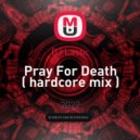 DJ Lastic - Pray For Death ( hardcore mix )