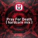 DJ Lastic - Pray For Death ( hardcore mix ) ()