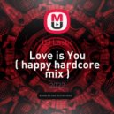 DJ Lastic - Love is You ( happy hardcore mix )