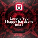 DJ Lastic - Love is You ( happy hardcore mix ) ()