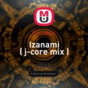 DJ Lastic - Izanami ( j-core mix )