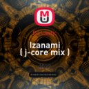 DJ Lastic - Izanami ( j-core mix ) ()