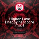 DJ Lastic - Higher Love ( happy hardcore mix )