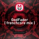 DJ Lastic - GodFader ( frenchcore mix )
