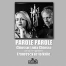 Francesca Della Valle & Fred Chiosso - Parole Parole (Chiosso Canta Chiosso)