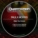 Paul K Morris - Make You Groove