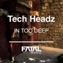 Tech Headz - In Too Deep