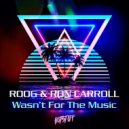 Roog & Ron Carroll - Wasn't For The Music