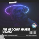 Dimma - Are We Gonna Make It