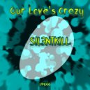 SIL3NTKILL - Our Love\'s Crazy (Original Mix)
