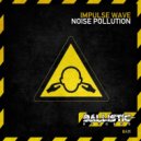 Impulse Wave - Noise Pollution (Original Mix)