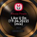 Nikolai Pinaev - Like U Do (19.06.2022)