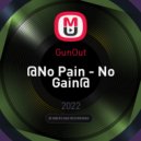 GunOut - @No Pain - No Gain@