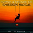 Marnik & Orange INC - Something Magical (Matuno Remix)