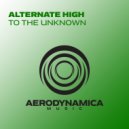 Alternate High - To The Unknown