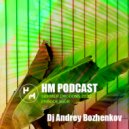 Dj Andrey Bozhenkov - HM Podcast (Summer Edition 2022 Episode Four) Part 02