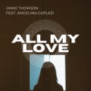Jamie Thomson Feat. Angelina Caplazi - All My Love