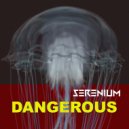 SERENIUM - Dangerous (Original Mix)