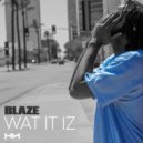 Blaze - Wat It Iz