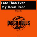 Late Than Ever - My Heart Race