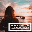 Ears & Venczel - Living For The Sun (Effendi Remix)