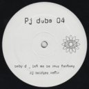 Baby D - Let Me Be Your Fantasy (Pj Bridger Refix)