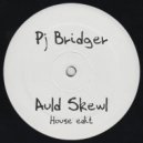 Pj Bridger - Auld Skewl (House Edit)