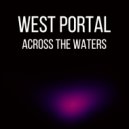 West Portal - Across The Waters
