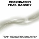 Rezzonator feat. Bassey - How You Gonna Breathe