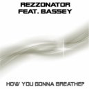 Rezzonator feat. Bassey - How You Gonna Breathe (Stripped)
