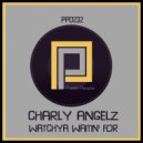 Charly Angelz - Watchya Waitin For