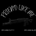 OPA King Cutty & OPA King Blizz - Friend Like Me (feat. OPA King Blizz) ()