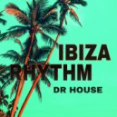 Dr House - Ibiza Rhythm