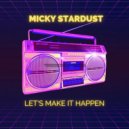 Micky Stardust - Let's Make It Happen