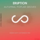 Autumnal Poplar Groves - Eruption (Extended Mix)
