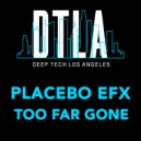 Placebo eFx - Too Far Gone