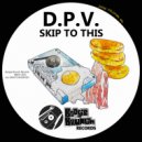 D.P.V. - Skip To This (Original Mix)