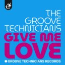 Groove Technicians - Give Me Love