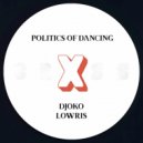 Politics Of Dancing, Djoko, Lowris - Politics Of Dancing x Lowris
