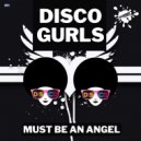 Disco Gurls - Must Be An Angel