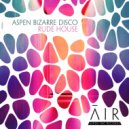 Aspen Bizarre Disco - Rude House (Original Mix)